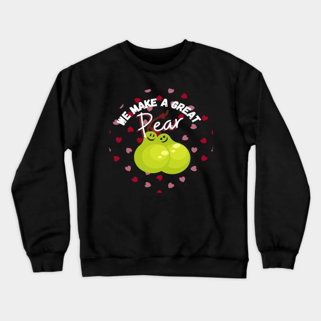 We Make A Great Pear! Adorable Valentine's Day Love Couple Heart Pattern Crewneck Sweatshirt by Apathecary